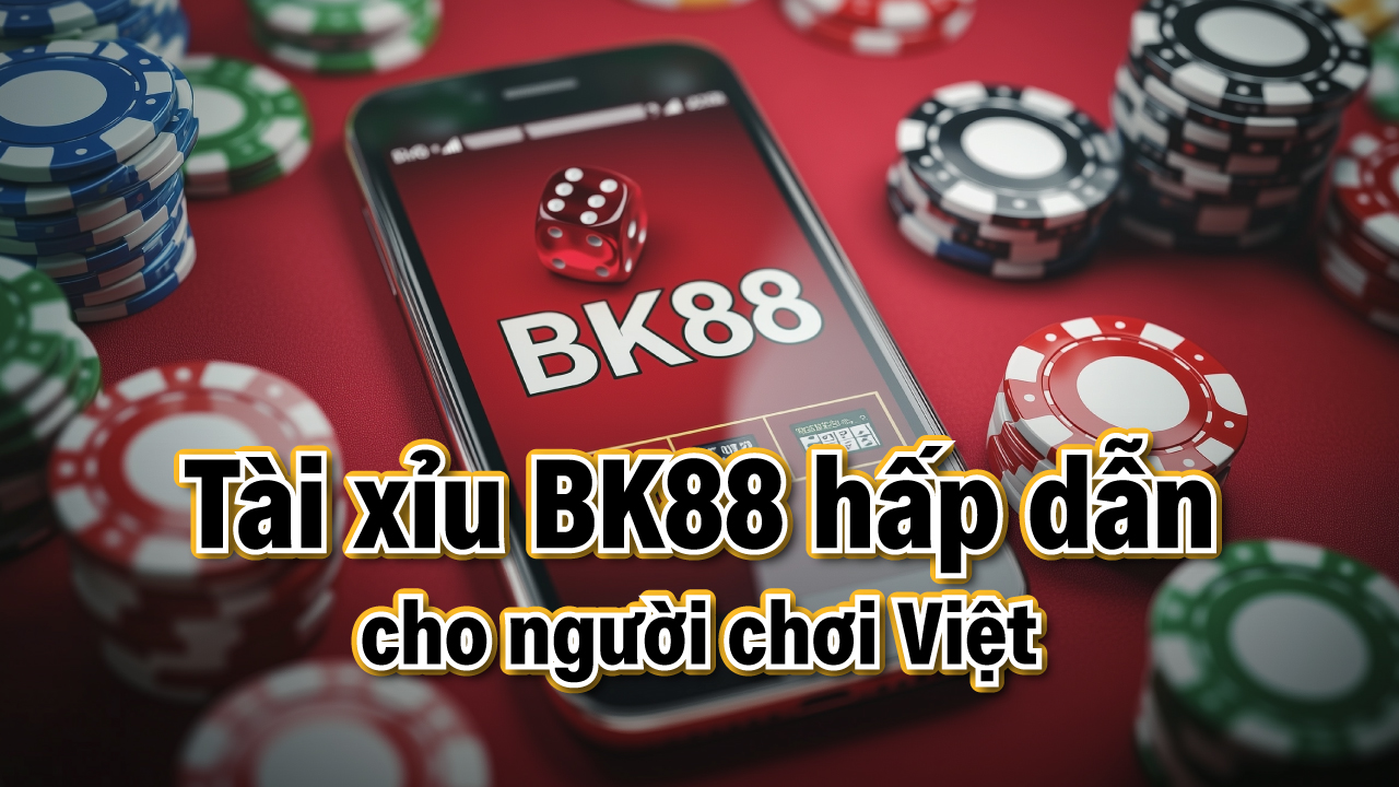 Tại sao nên chọn chơi tài xỉu tại BK88 Casino?